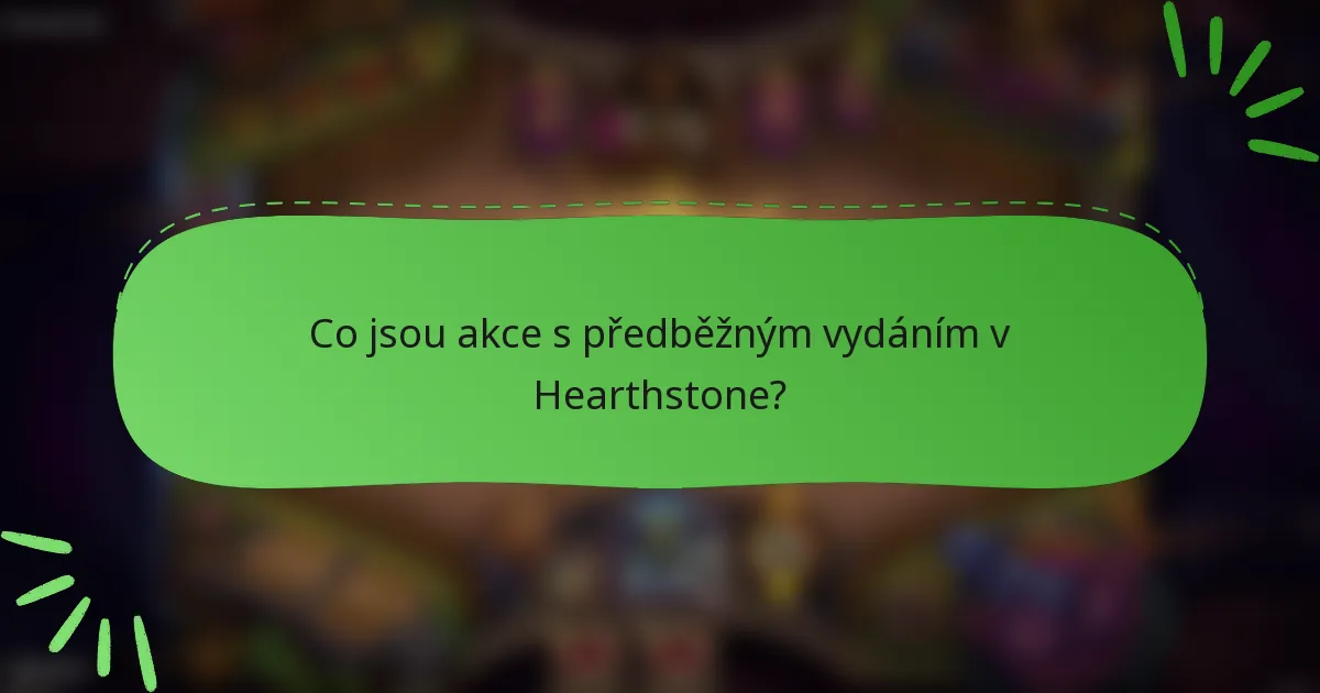 Co jsou akce s předběžným vydáním v Hearthstone?