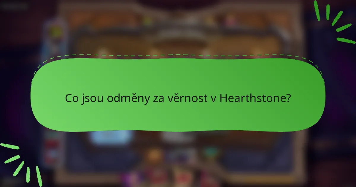Co jsou odměny za věrnost v Hearthstone?