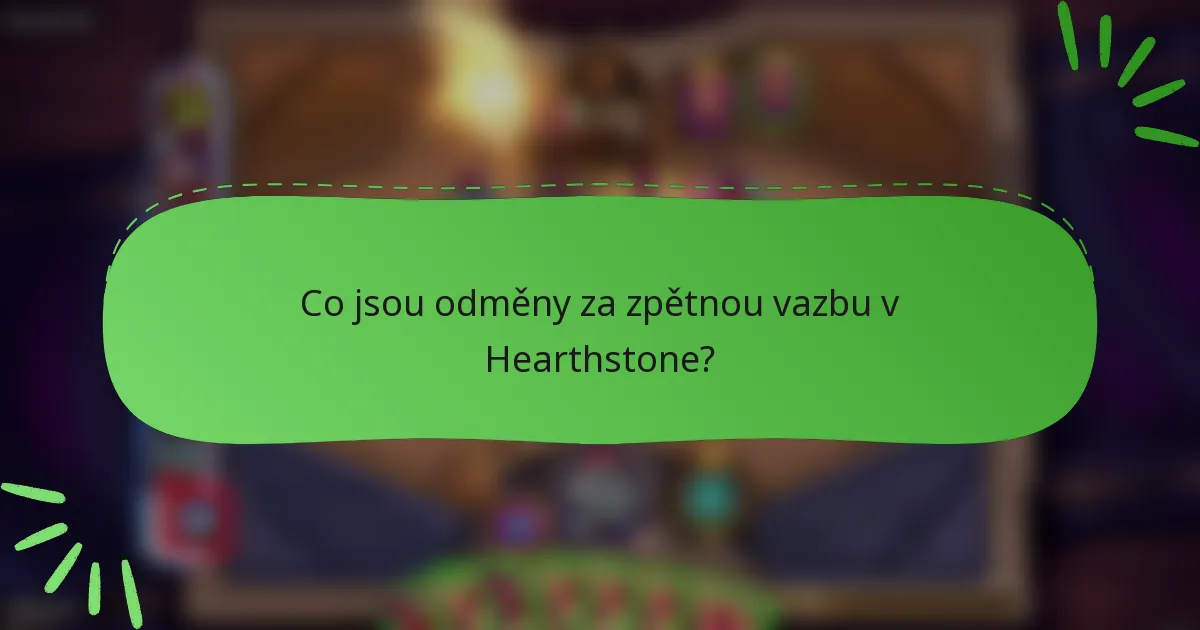 Co jsou odměny za zpětnou vazbu v Hearthstone?