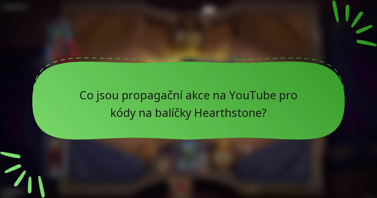 Co jsou propagační akce na YouTube pro kódy na balíčky Hearthstone?