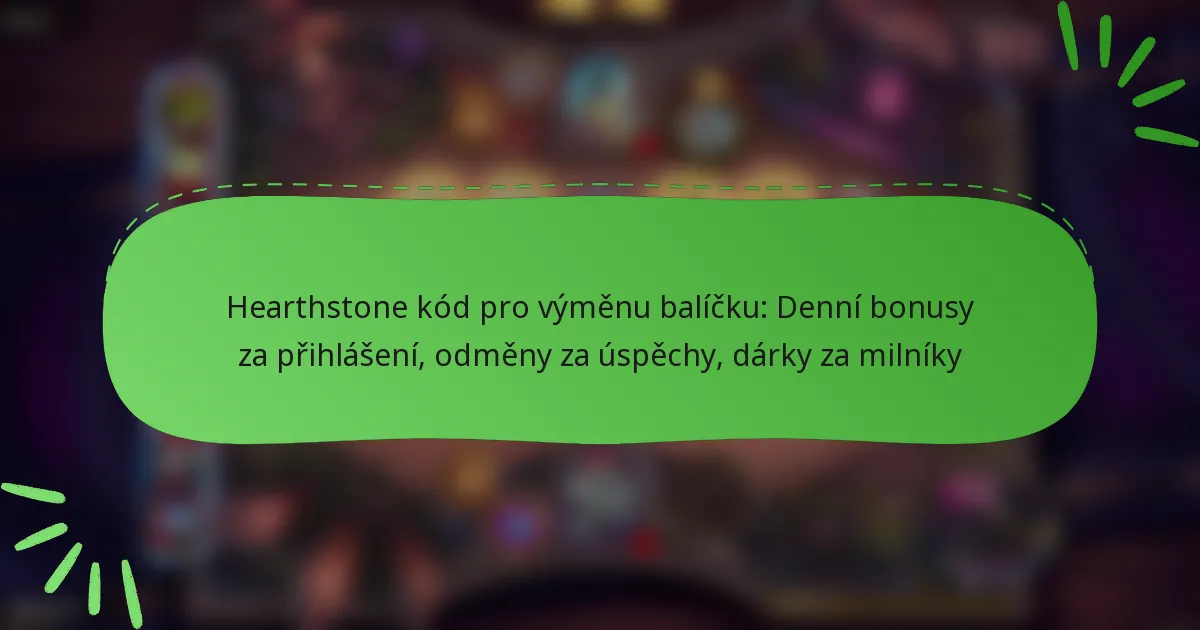 Hearthstone kód pro výměnu balíčku: Denní bonusy za přihlášení, odměny za úspěchy, dárky za milníky