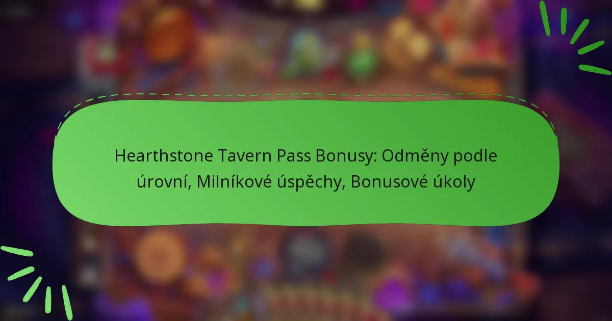 Hearthstone Tavern Pass Bonusy: Odměny podle úrovní, Milníkové úspěchy, Bonusové úkoly