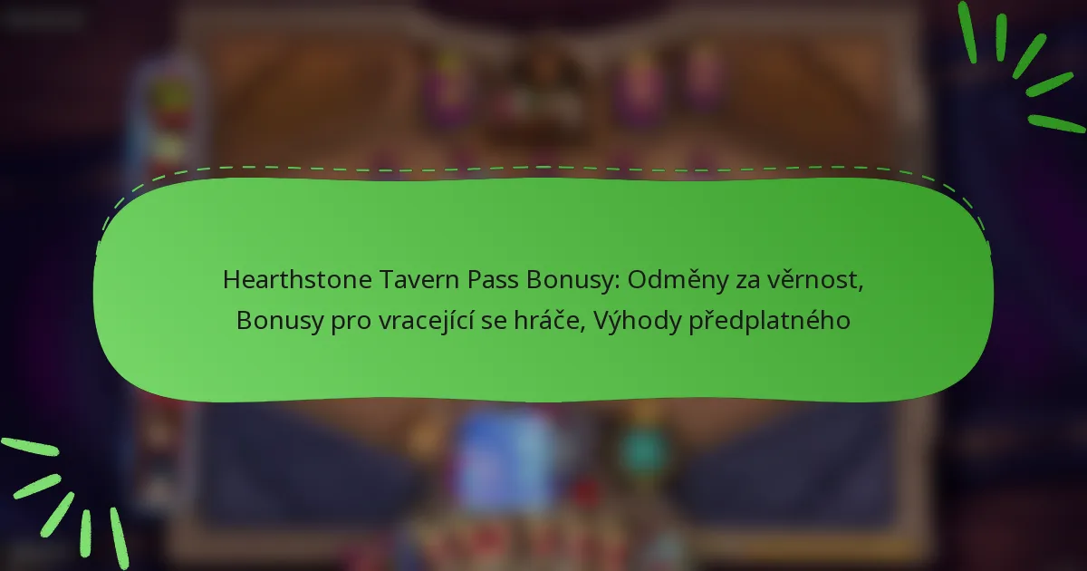 Hearthstone Tavern Pass Bonusy: Odměny za věrnost, Bonusy pro vracející se hráče, Výhody předplatného