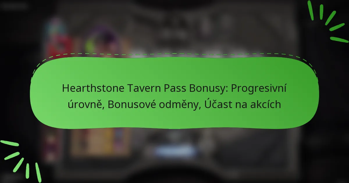 Hearthstone Tavern Pass Bonusy: Progresivní úrovně, Bonusové odměny, Účast na akcích