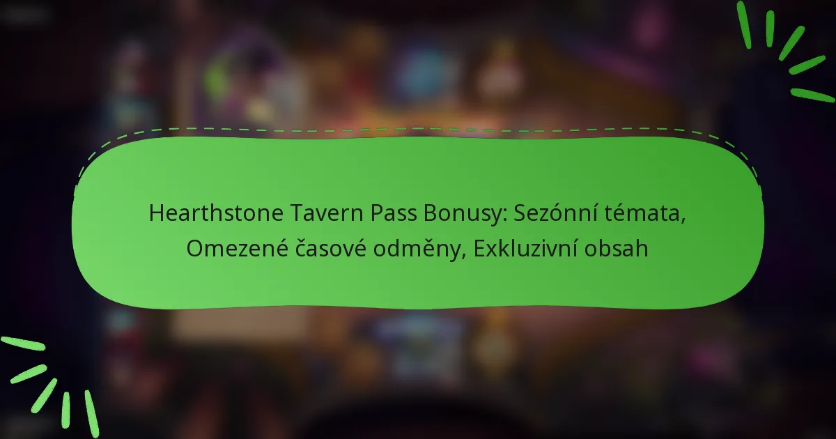 Hearthstone Tavern Pass Bonusy: Sezónní témata, Omezené časové odměny, Exkluzivní obsah