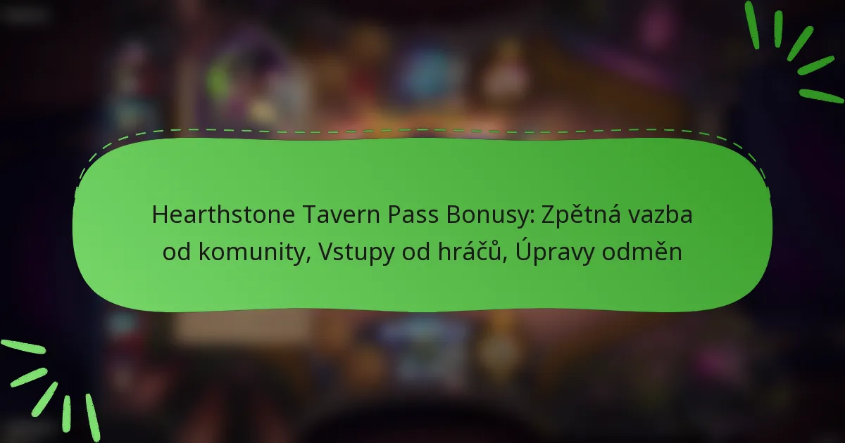 Hearthstone Tavern Pass Bonusy: Zpětná vazba od komunity, Vstupy od hráčů, Úpravy odměn