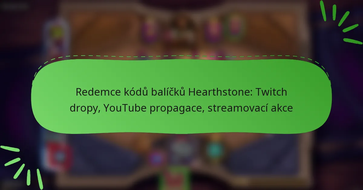 Redemce kódů balíčků Hearthstone: Twitch dropy, YouTube propagace, streamovací akce