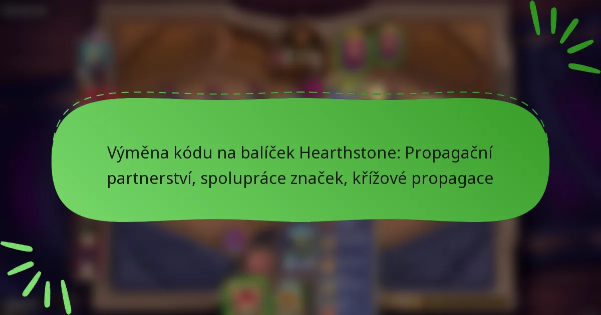 Výměna kódu na balíček Hearthstone: Propagační partnerství, spolupráce značek, křížové propagace