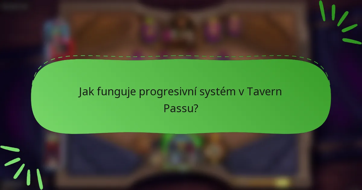 Jak funguje progresivní systém v Tavern Passu?