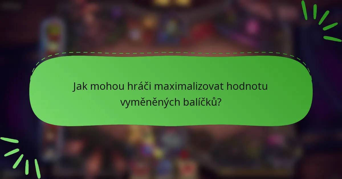 Jak mohou hráči maximalizovat hodnotu vyměněných balíčků?