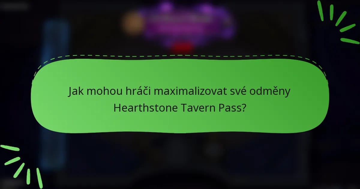 Jak mohou hráči maximalizovat své odměny Hearthstone Tavern Pass?