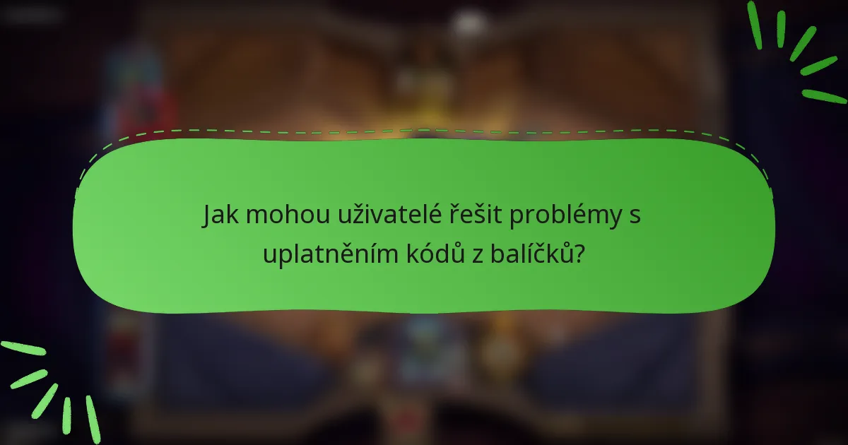 Jak mohou uživatelé řešit problémy s uplatněním kódů z balíčků?
