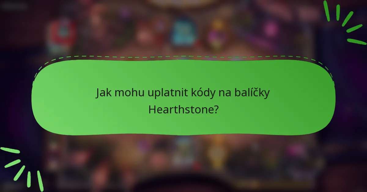 Jak mohu uplatnit kódy na balíčky Hearthstone?
