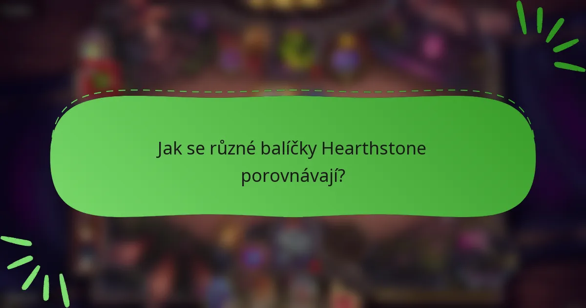 Jak se různé balíčky Hearthstone porovnávají?