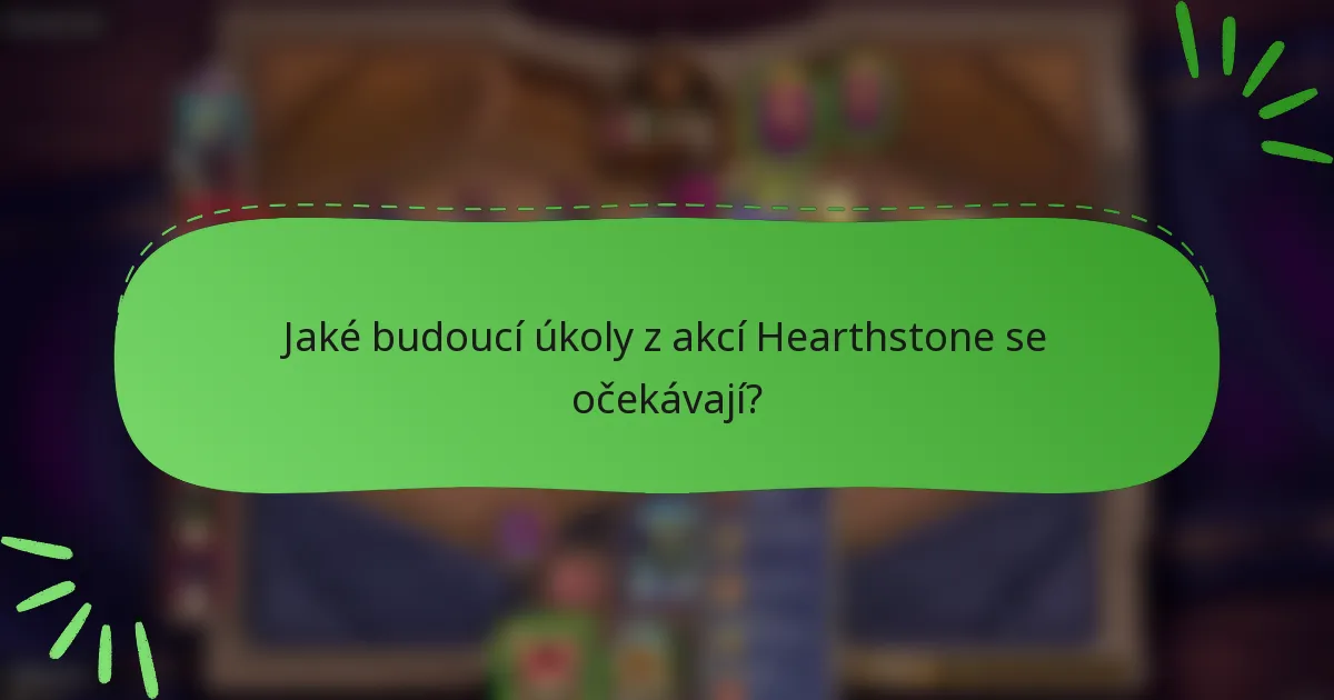 Jaké budoucí úkoly z akcí Hearthstone se očekávají?