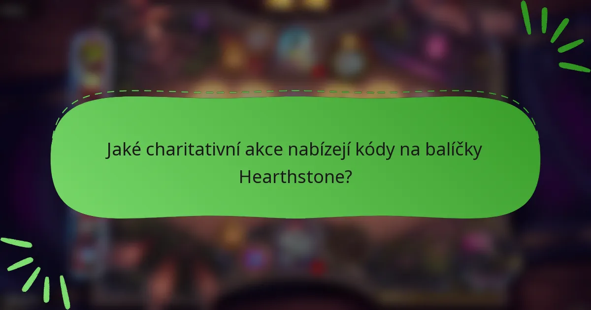 Jaké charitativní akce nabízejí kódy na balíčky Hearthstone?