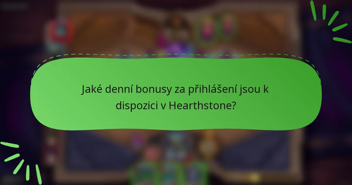 Jaké denní bonusy za přihlášení jsou k dispozici v Hearthstone?