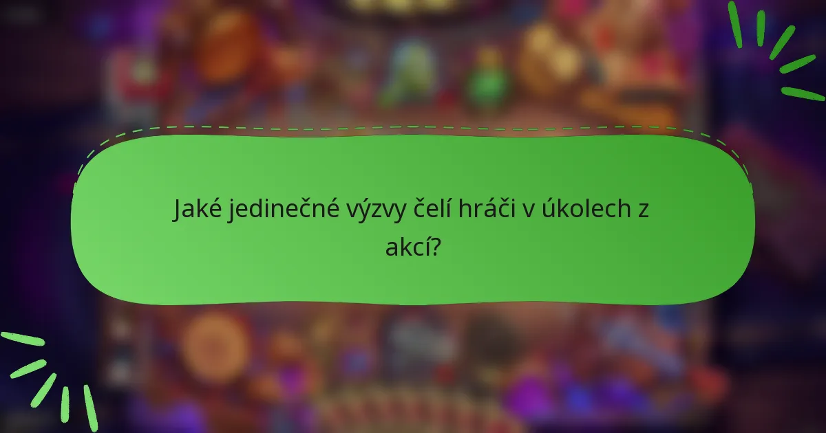 Jaké jedinečné výzvy čelí hráči v úkolech z akcí?