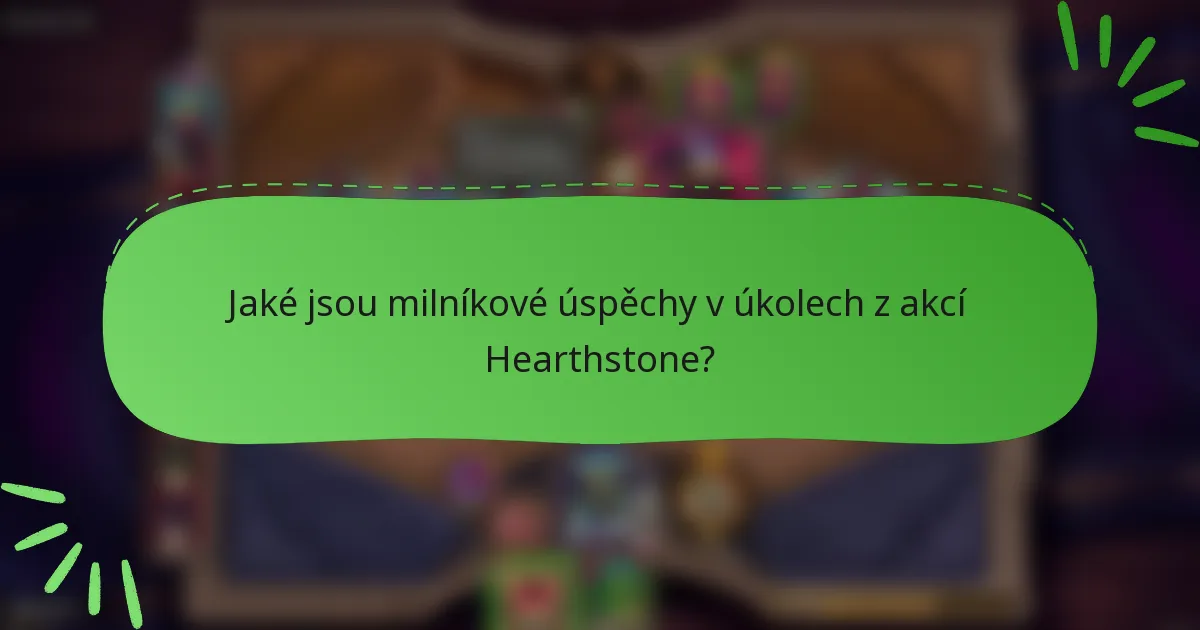 Jaké jsou milníkové úspěchy v úkolech z akcí Hearthstone?