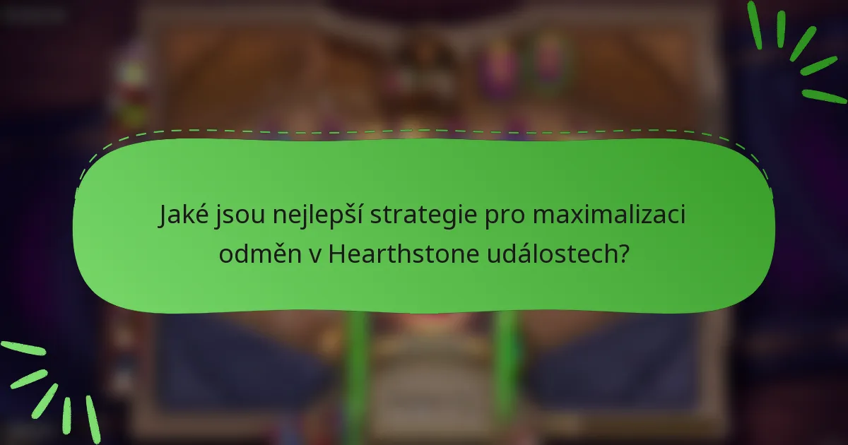 Jaké jsou nejlepší strategie pro maximalizaci odměn v Hearthstone událostech?