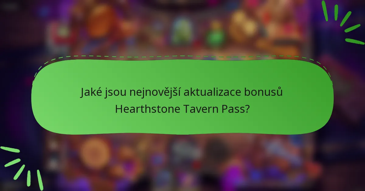 Jaké jsou nejnovější aktualizace bonusů Hearthstone Tavern Pass?