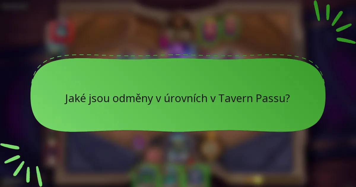 Jaké jsou odměny v úrovních v Tavern Passu?