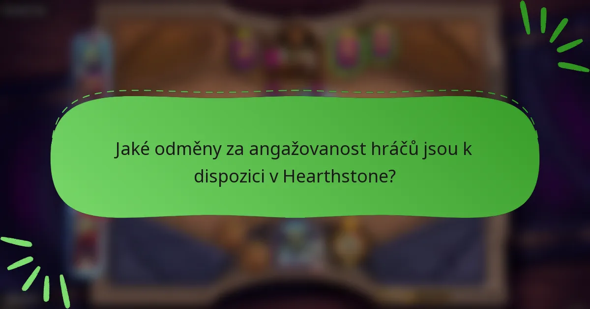 Jaké odměny za angažovanost hráčů jsou k dispozici v Hearthstone?
