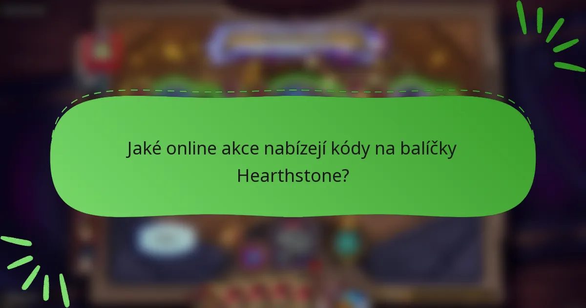 Jaké online akce nabízejí kódy na balíčky Hearthstone?