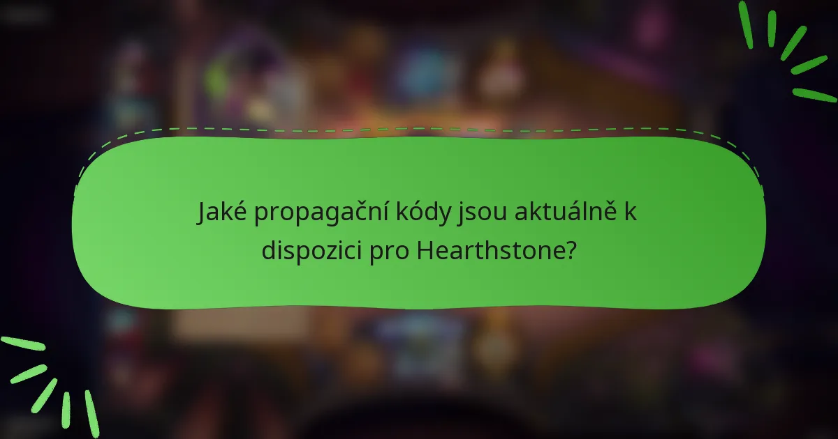Jaké propagační kódy jsou aktuálně k dispozici pro Hearthstone?