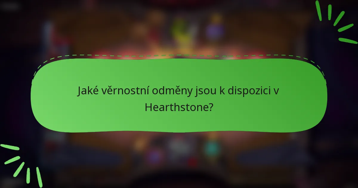 Jaké věrnostní odměny jsou k dispozici v Hearthstone?