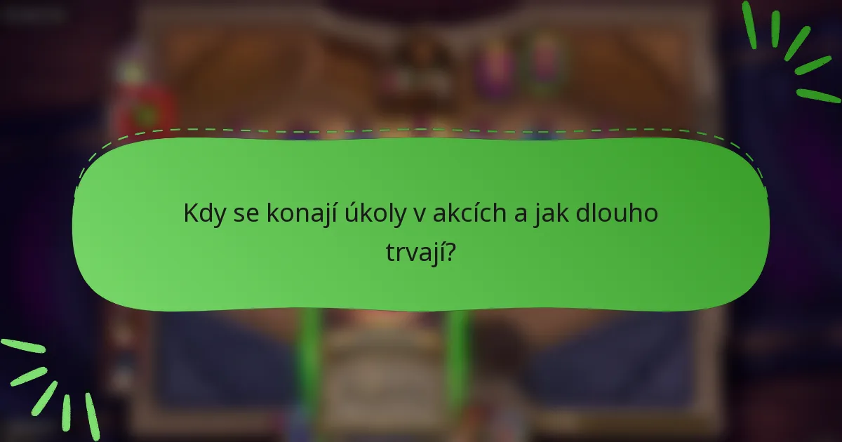 Kdy se konají úkoly v akcích a jak dlouho trvají?